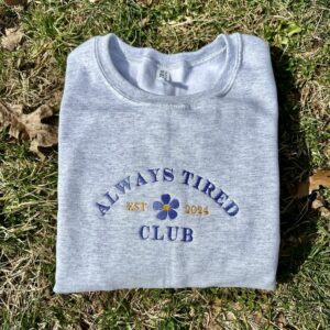 Customizable Always Tired Club Embroidered Crewneck Sweatshirt