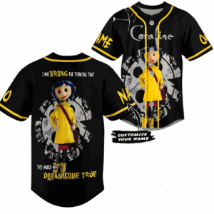 Coraline I Was Wrong For Thinking That This World Was Dream Come True Personalized Baseball Jersey