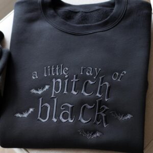 Embroidered A Little ray of Pitch Black Sweatshirt Sarcasm shirt Funny gift for friend Halloween Shirt Dark Humor Gothic Style Bat Shirt