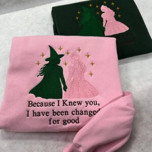 Elphaba and Glinda Embroidered Sweatshirt, "Changed For Good" Quote, Wicked Inspired Best Friend Gift