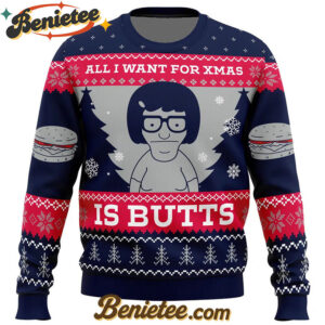 All I Want For Xmas is Butts Bob's Burgers Ugly Christmas Sweater