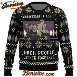 Christmas Is Born When People Gather Together Monster Ugly Christmas Sweater