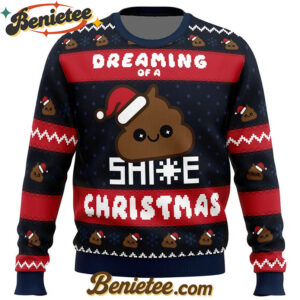 Dreaming Christmas Shite Christmas Ugly Christmas Sweater