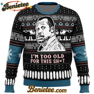 I'm Too Old For This Sht Danny Glover Lethal Weapon Ugly Christmas Sweater
