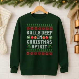 Balls Deep In Christmas Spirit Sweatshirt, Holiday Party Gift, Humor Christmas Shirt, Ugly Christmas Sweaters