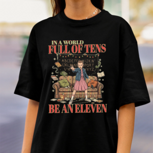 In A World Full Of Tens Be An Eleven Shirt, Hawkins The Upside Down Sweatshirt, Retro Graphic Shirt For Movie Fan Hoodie, Instant Noodles