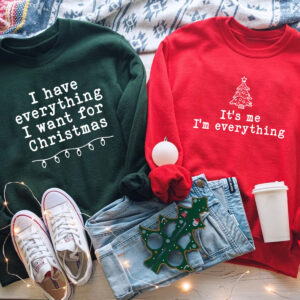 I Have Everything I Want For Christmas Sweatshirt, It's Me I'm Everything Hoodie, Christmas Matching Sweater, Xmas Party Couple Shirt