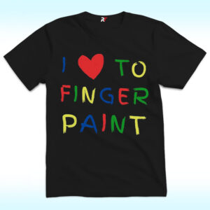 I Love To Finger Paint Shirt, Valentine's Day Shirt