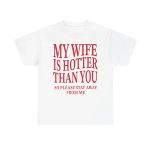 Mens My Wife Is Hotter Than You T Shirt, Funny Marriage Relationship Tee, Husband Joke Shirt