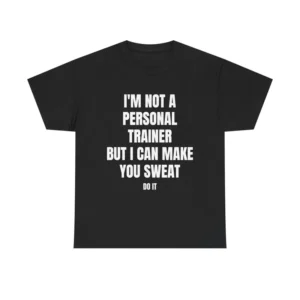 Make You Sweat Tee – Bold, Funny Gym Shirt That Turns Heads