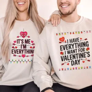 I Have Everything I Want For Valentine's Day And It's Me I'm Everything Shirt, Couples Sweater, Valentine Gift For Couples