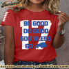 Be Good Do Good God Bless Go Buffalo Football Fans Lovers Gameday Casual Tee - Ver 2