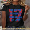 Be Good Do Good God Bless Go Buffalo Football Fans Lovers Gameday Casual Tee - Ver 4