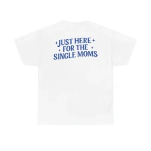 Mens Funny T Shirts Just Here For The Single Moms Shirt, Sarcastic Humor Graphic Tee For Men