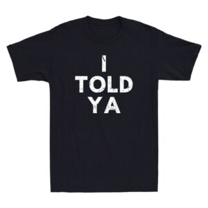 I Told Ya Shirt, Funny Tennis Saying Quote Tee, Vintage Sports Humor Unisex T-Shirt