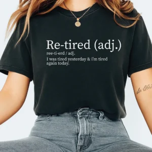 Re-tired Shirt,  I Was Tired Yesterday & I&rsquo;m Tired Again Today Shirt, Sarcastic Humor T-Shirt