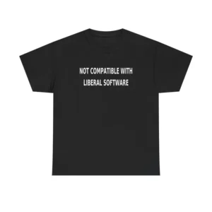 Not Compatible With Liberal Software TShirt, Funny Conservative Tee, Political Statement Shirt