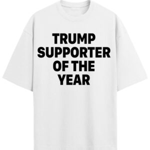 Trump supporter of the year Tshirt, MAGA all the way Shirt