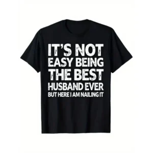 It's Not Easy Being The Best Husband But Here I Am Nailing It TShirt, Front Side Tshirt