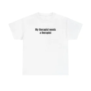 My Therapist Needs a Therapist TShirt, Relatable Tshirt, Mental Health Quote Tee
