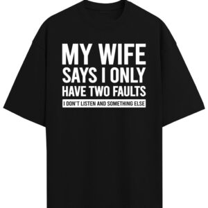 My Wife Says I Only Have Two Faults Shirt, I don't listen and something else Husband TShirt