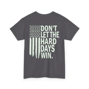 Dont Let The Hard Days Win TShirt, Funny Quote Tee