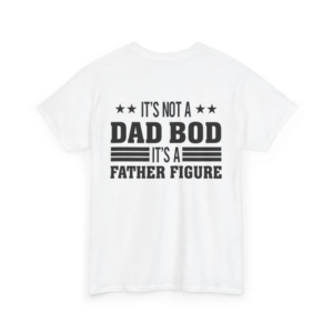 It's Not A Dad Bod Its A Father Figure Print TShirt, Dad Bod Shirt
