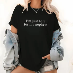 I'm Just Here for My Nephew T-Shirt - Funny Family Tee