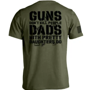 Guns Don’t Kill People Dads With Pretty Daughters T-Shirt, Patriotic Shirt