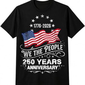 250 Anniversary USA Shirts: 1776-2026 We the People, 250th Birthday Patriotic 4th of July Shirt