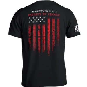 Patriot Shirt, American Flag Tee, American By Birth Patriot By Choice