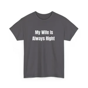 My Wife Is Always Right Tee – Funny Husband Marriage Shirt