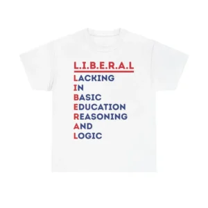 L.I.B.E.R.A.L. Tee, Political Satire TShirt, Patrioctic Shirt